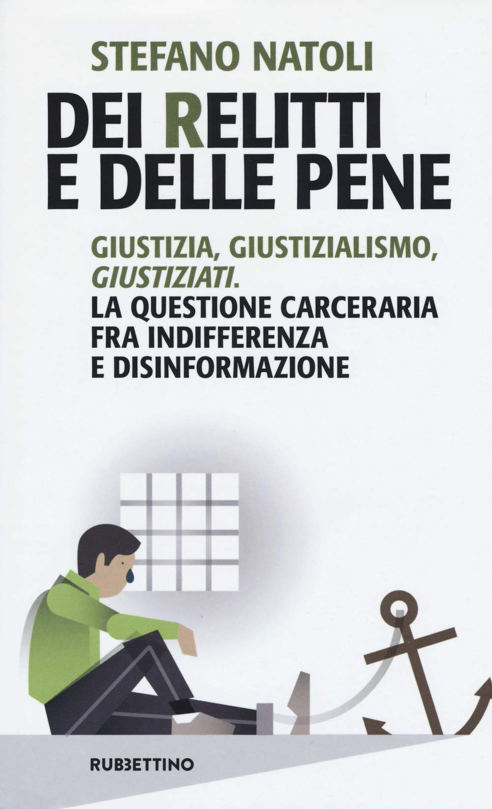 Dei relitti e delle pene. Giustizia, giustizialismo, giustiziati. La questione carceraria fra indifferenza e disinformazione book