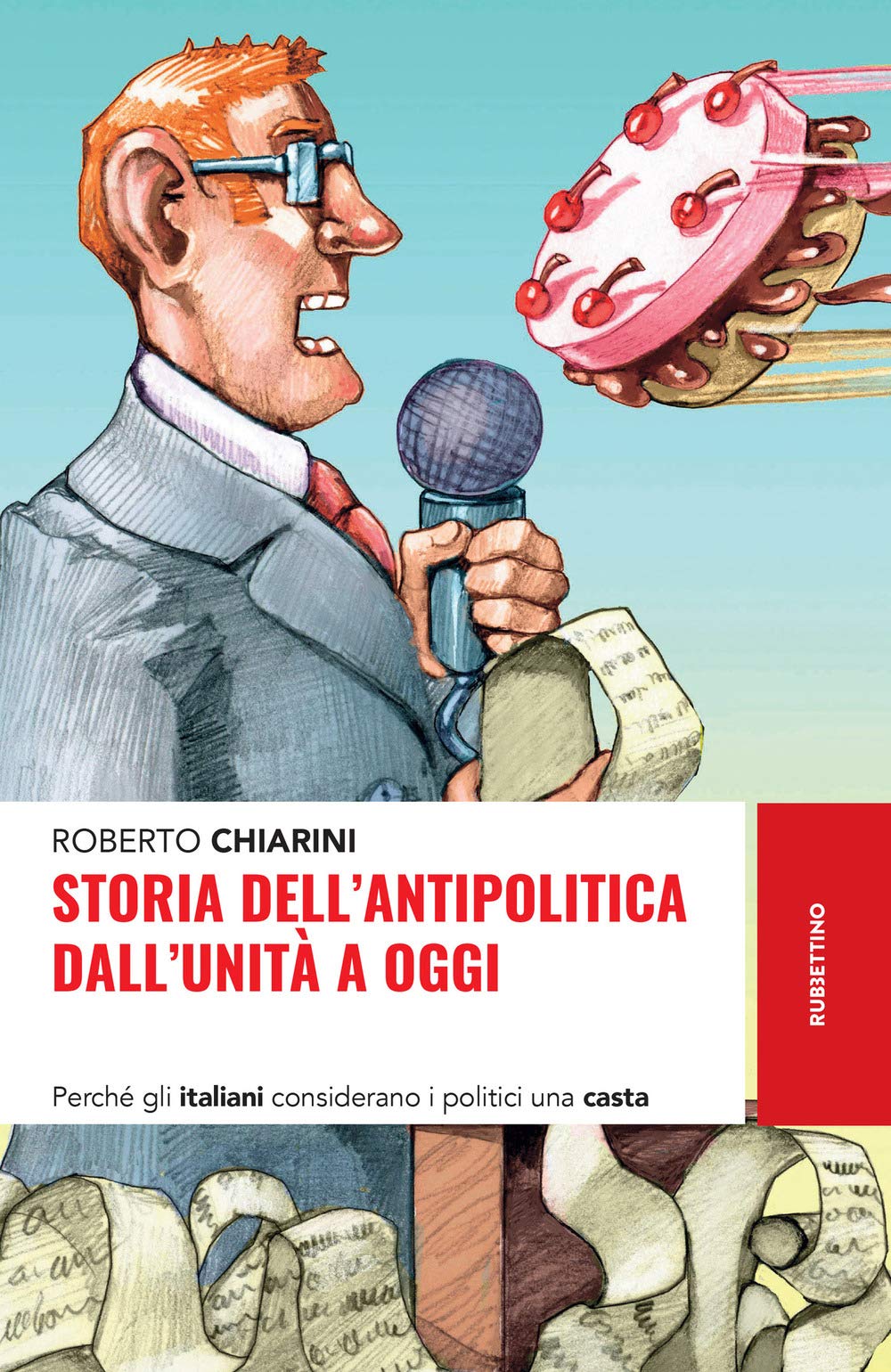 Storia dell'antipolitica dall'Unità a oggi. Perché gli italiani considerano i politici una casta (Storie) Politics & History