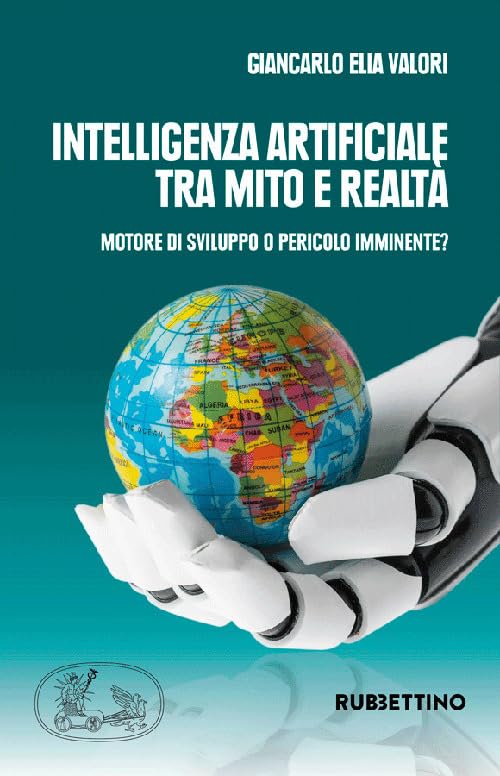 Intelligenza artificiale tra mito e realtà. Motore di sviluppo o pericolo imminente? book