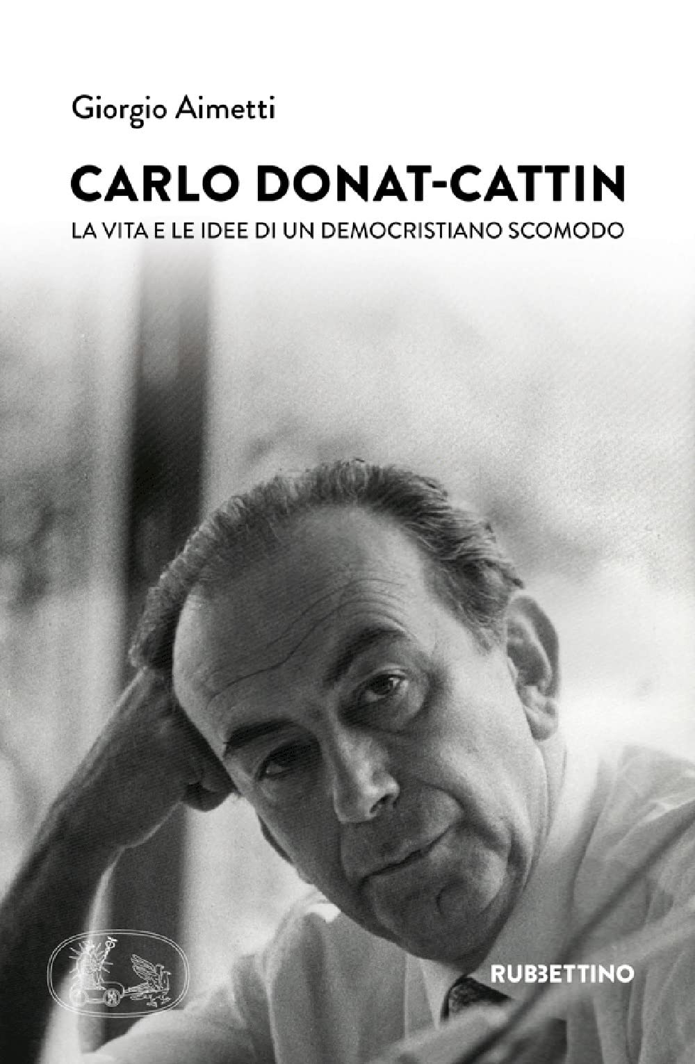 Carlo Donat-Cattin. La vita e le idee di un democristiano scomodo book