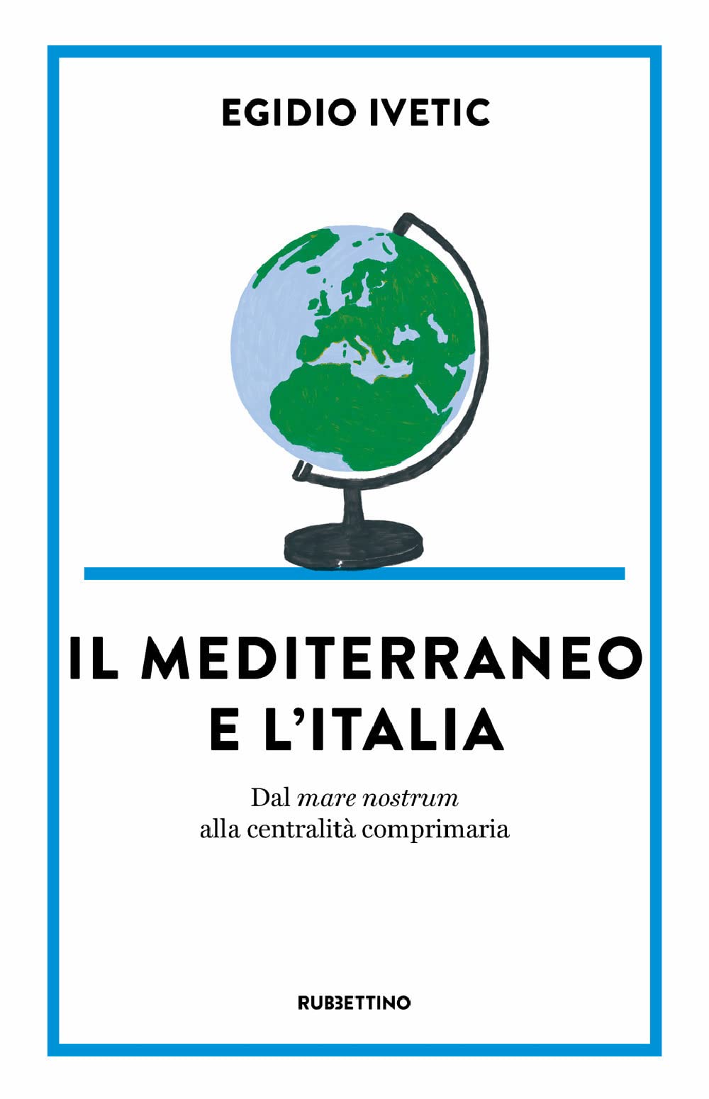 Il Mediterraneo e l' Italia. Dal mare nostrum alla centralità comprimaria book