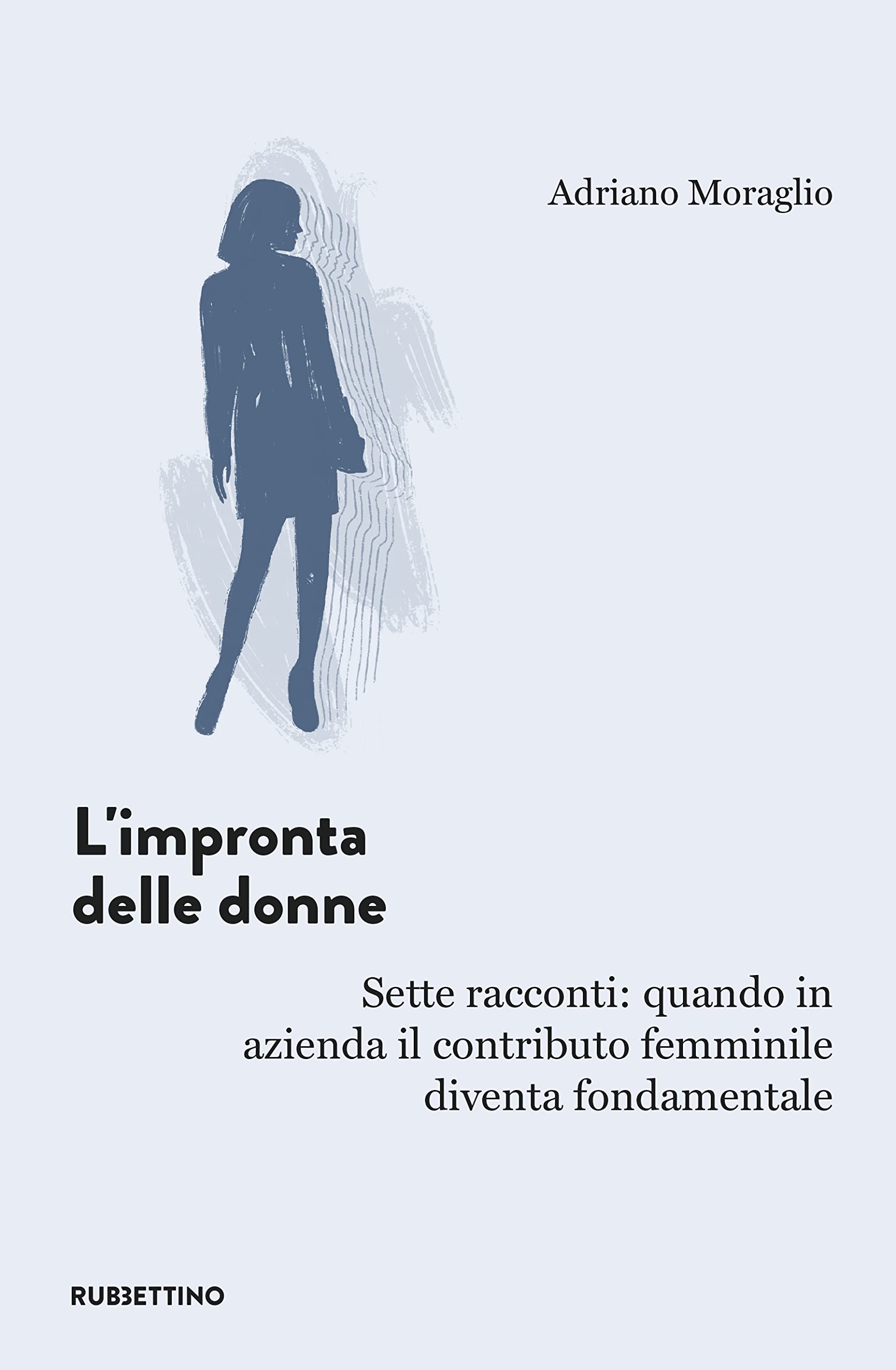 L'impronta delle donne. Sette racconti: quando in azienda il contributo femminile diventa fondamentale book