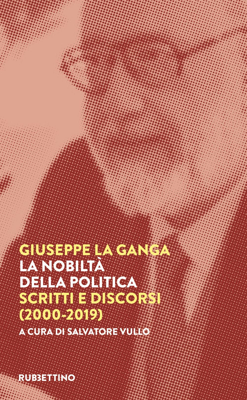 La nobiltà della politica. Scritti e discorsi (2000-2019) book