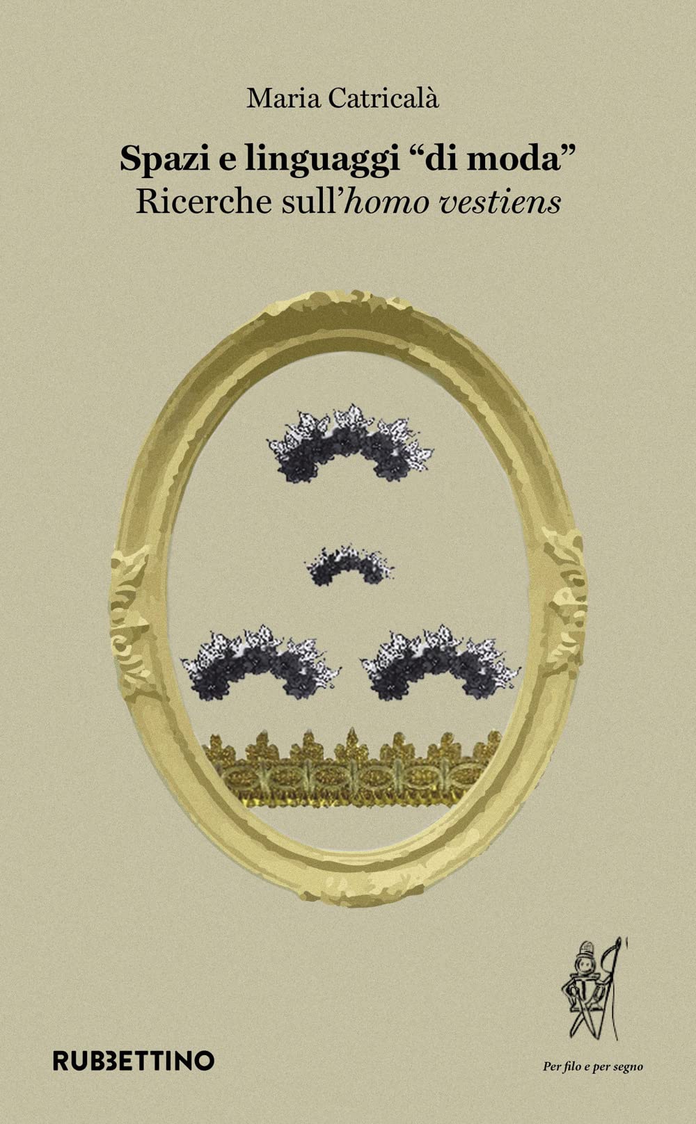 Spazi e linguaggi «di moda». Ricerche sull'«homo vestiens» Books