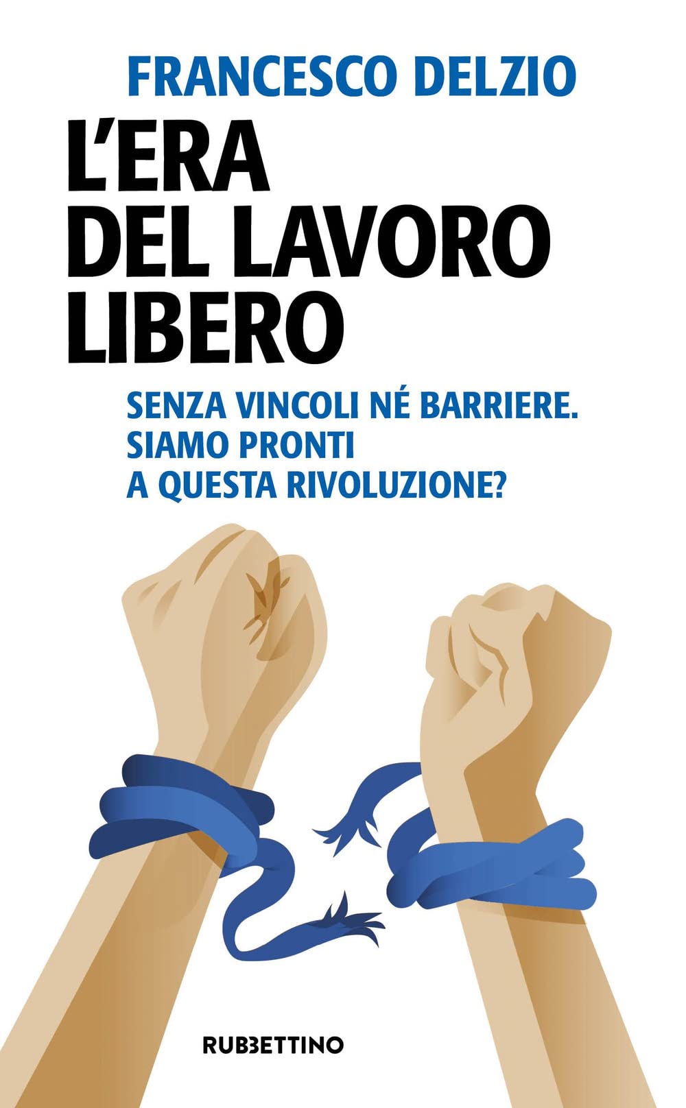 L'era del lavoro libero. Senza vincoli né barriere. Siamo pronti a questa rivoluzione? book