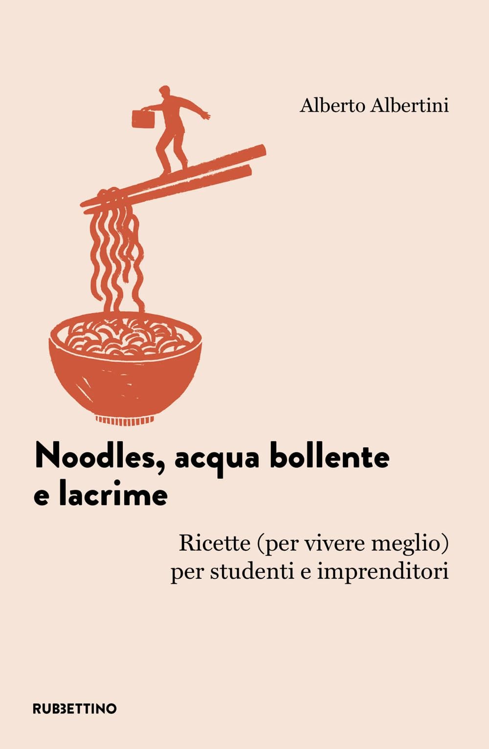 Noodles, acqua bollente e lacrime. Ricette (per vivere meglio) per studenti e imprenditori book