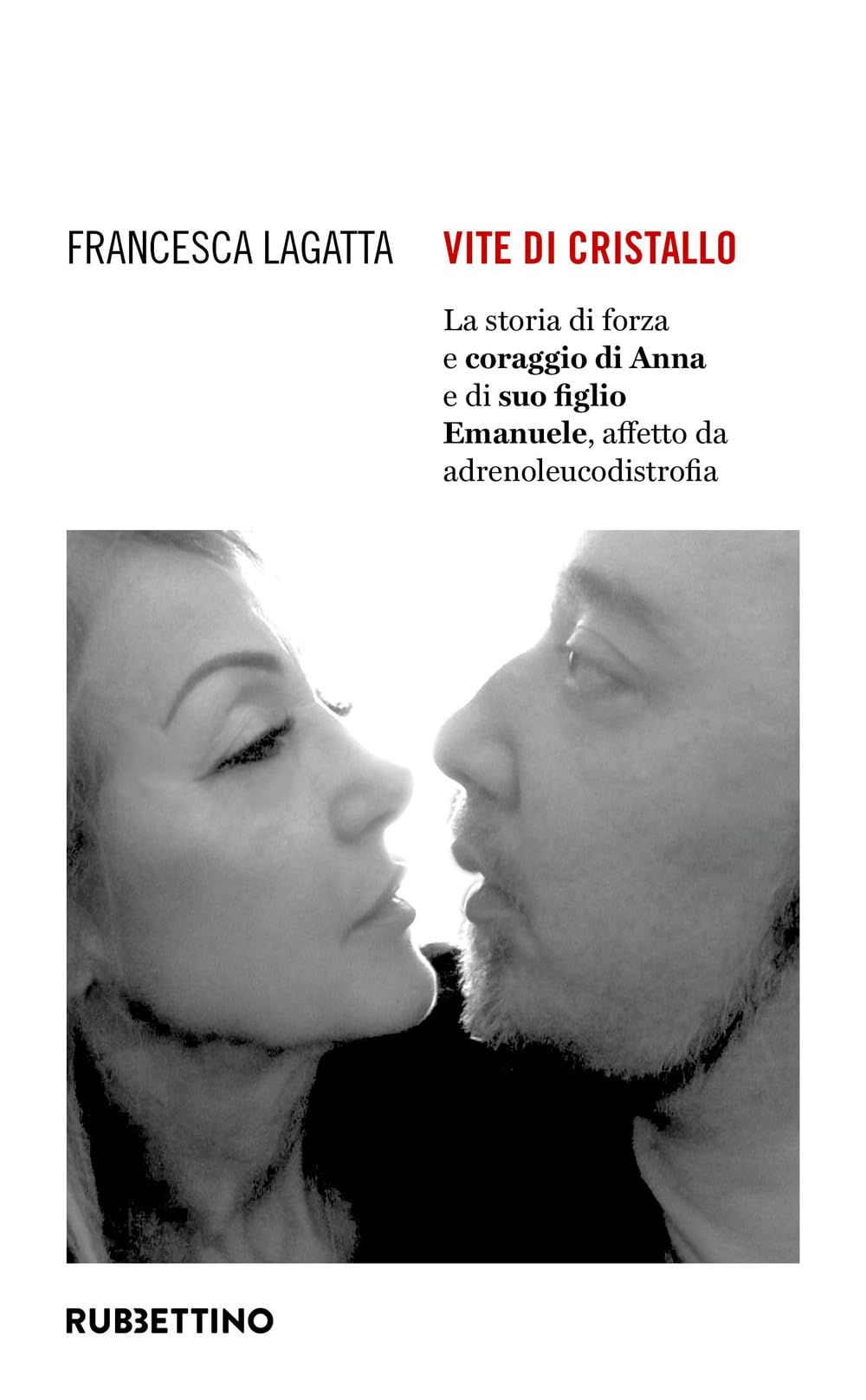 Vite di cristallo. La storia di forza e coraggio di Anna e di suo figlio Emanuele, affetto da adrenoleucodistrofia (Varia) Memories