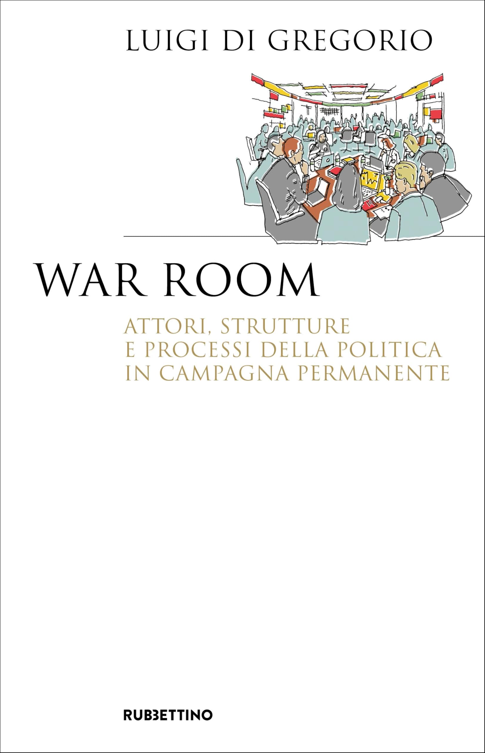 War room. Attori, strutture e processi della politica in campagna permanente (Saggi) Books