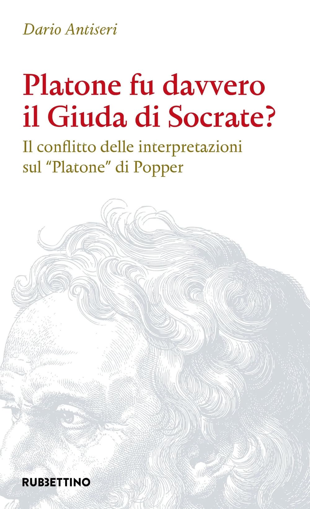 Platone fu davvero il Giuda di Socrate? Il conflitto delle interpretazioni sul «Platone» di Popper (Varia) Philosophy