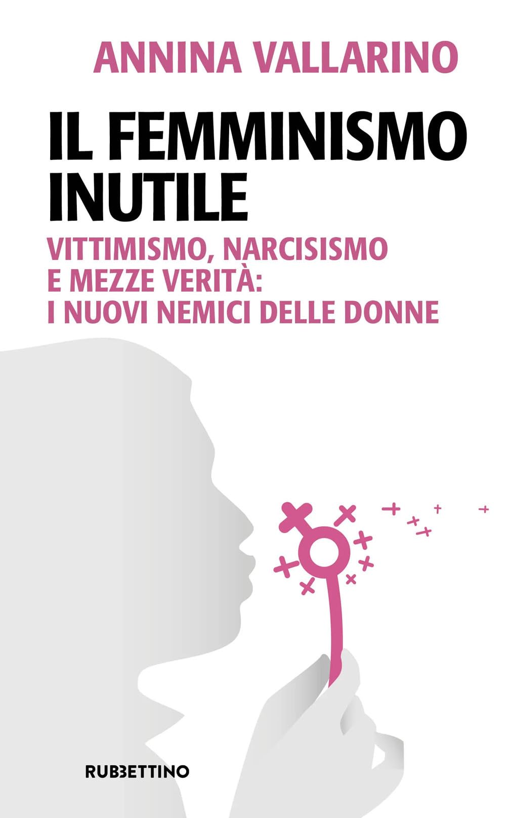 Il femminismo inutile. Vittimismo, narcisismo e mezze verità: i nuovi nemici delle donne (Problemi aperti) Books