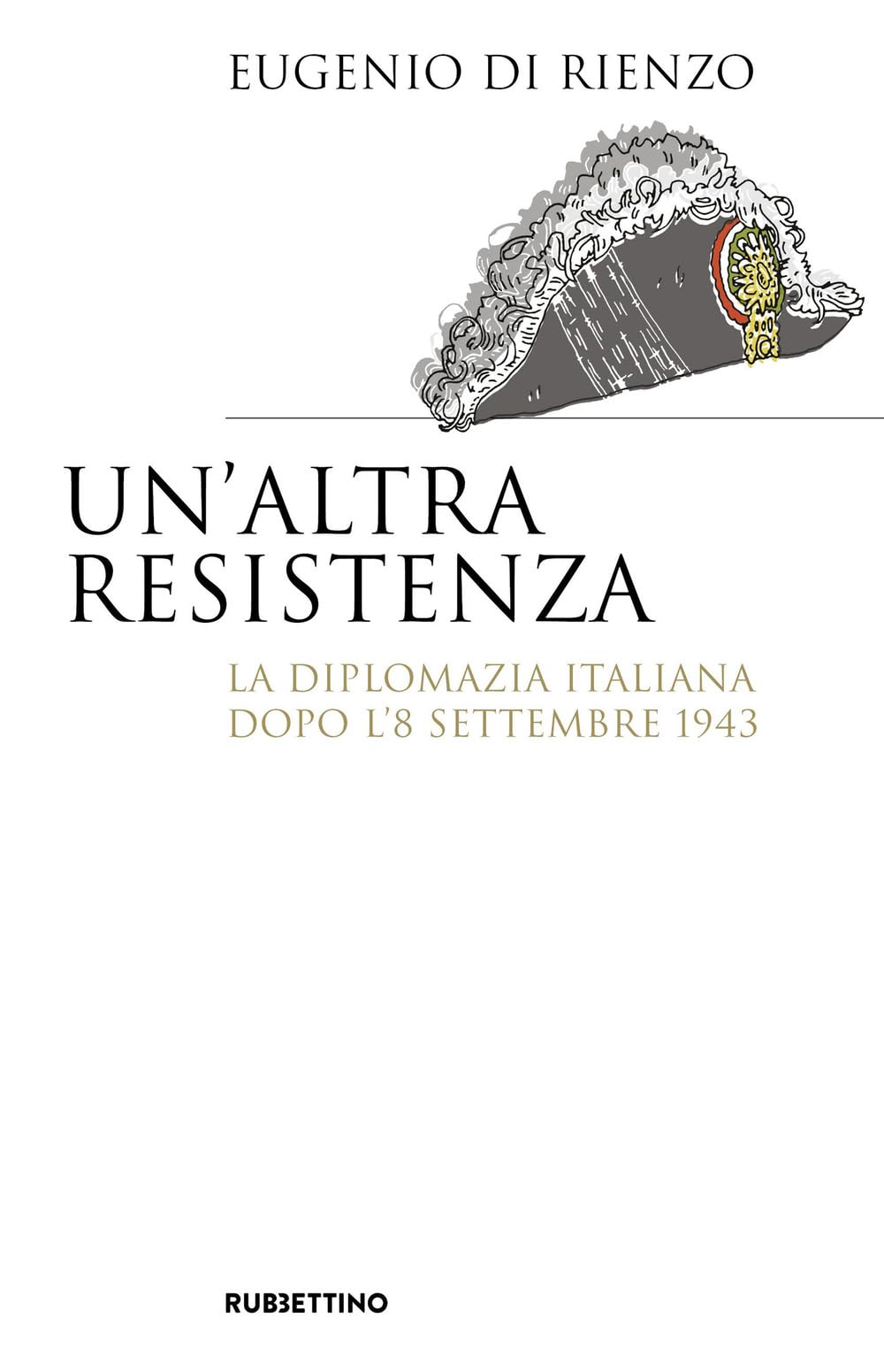 Un'altra Resistenza. La diplomazia italiana dopo l'8 settembre 1943 book