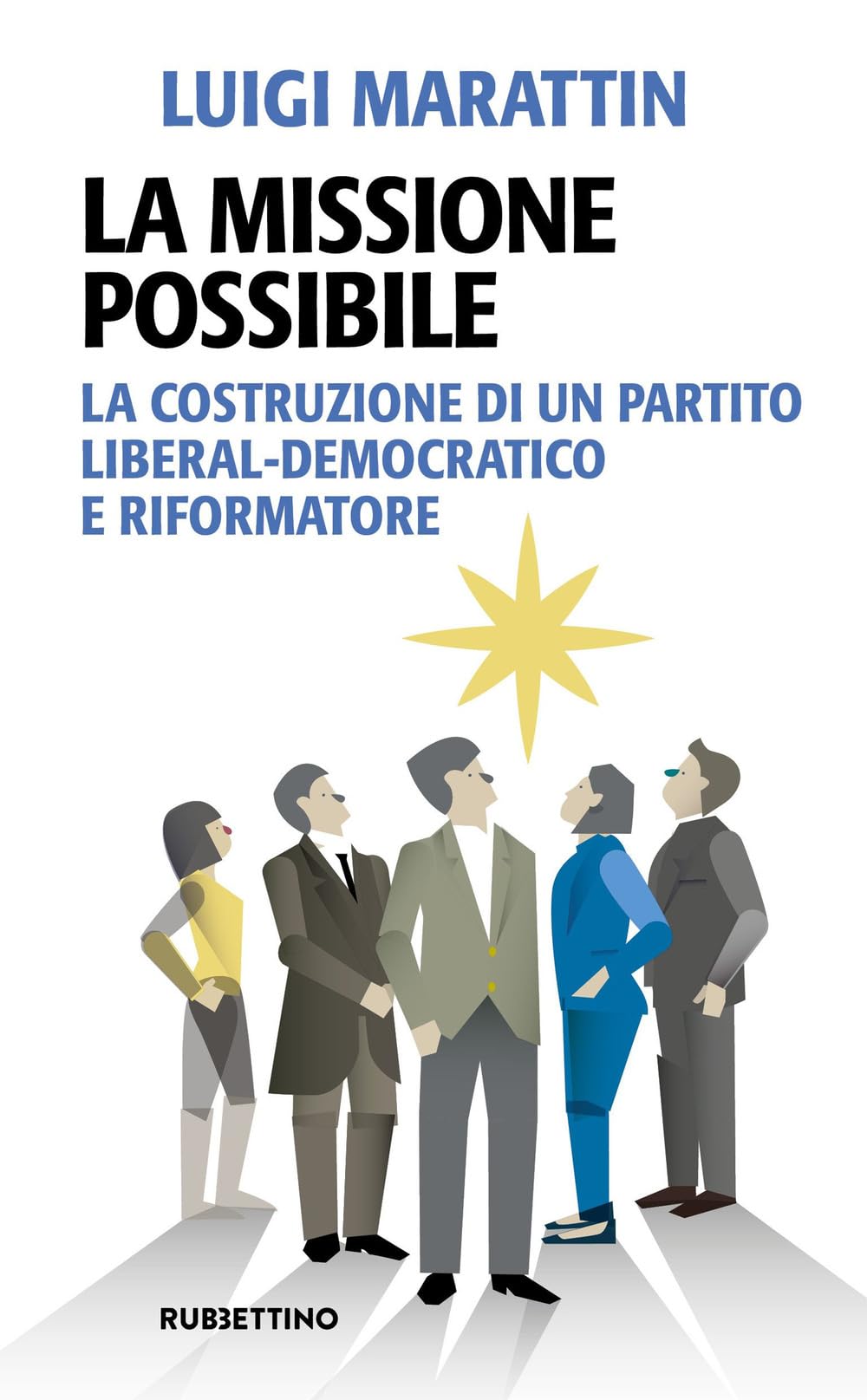 La missione possibile. La costruzione di un partito liberal-democratico e riformatore (Problemi aperti) Social Sciences