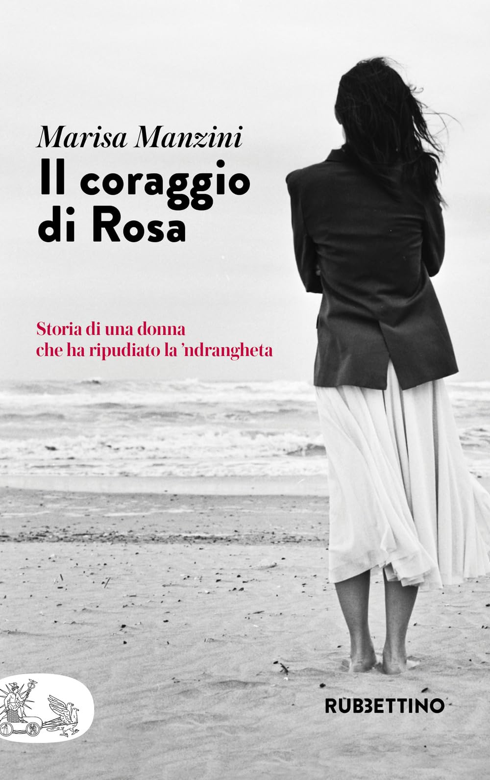 Il coraggio di Rosa. Storia di una donna che ha ripudiato la 'ndrangheta (Patipatisse) Social Sciences
