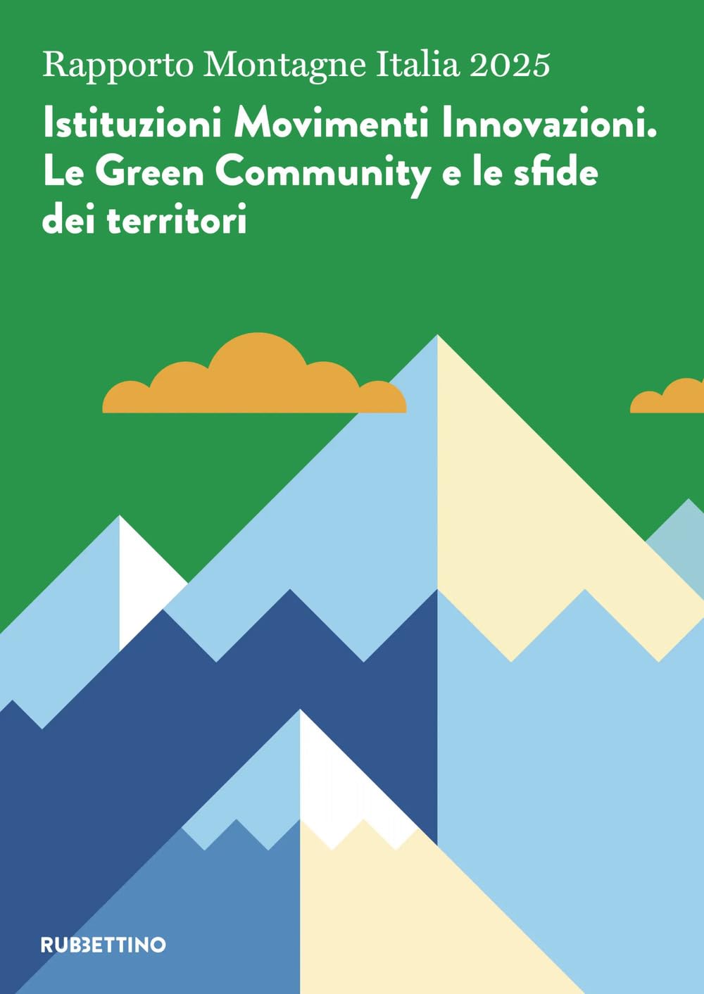 Rapporto Montagne Italia 2025. Istituzioni Movimenti Innovazioni. Le Green Community e le sfide dei territori (Varia) Geology & Geography