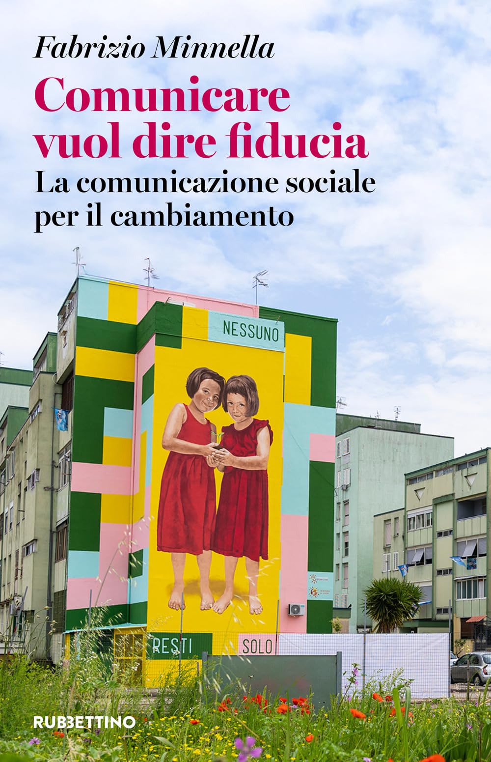 Comunicare vuol dire fiducia. La comunicazione sociale per il cambiamento (Varia) Social Sciences