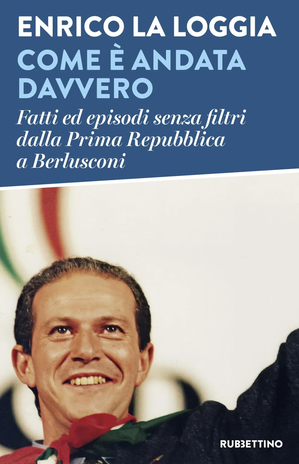 Come è andata davvero. Fatti ed episodi senza filtri dalla Prima Repubblica a Berlusconi (Varia) Politics & Society