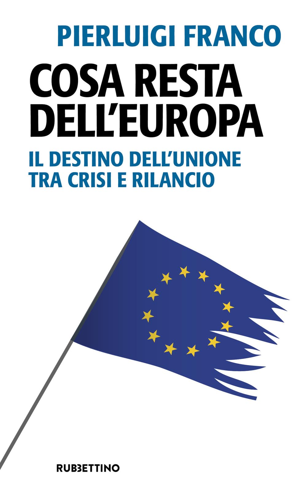 Cosa resta dell'Europa. Il destino dell'Unione tra crisi e rilancio (Problemi aperti) Politics & History