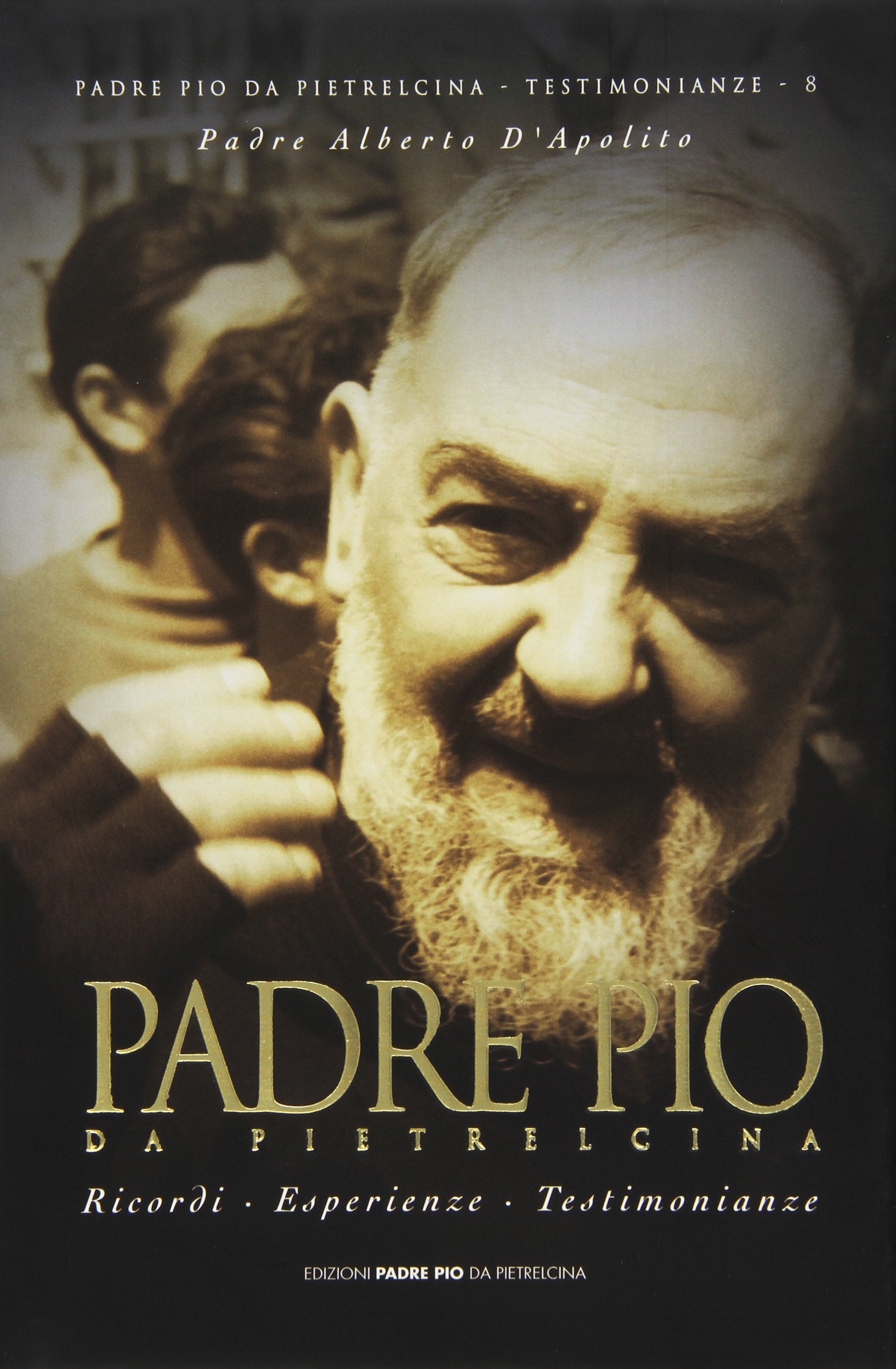 Padre Pio da Pietrelcina. Ricordi, esperienze, testimonianze Politics & History