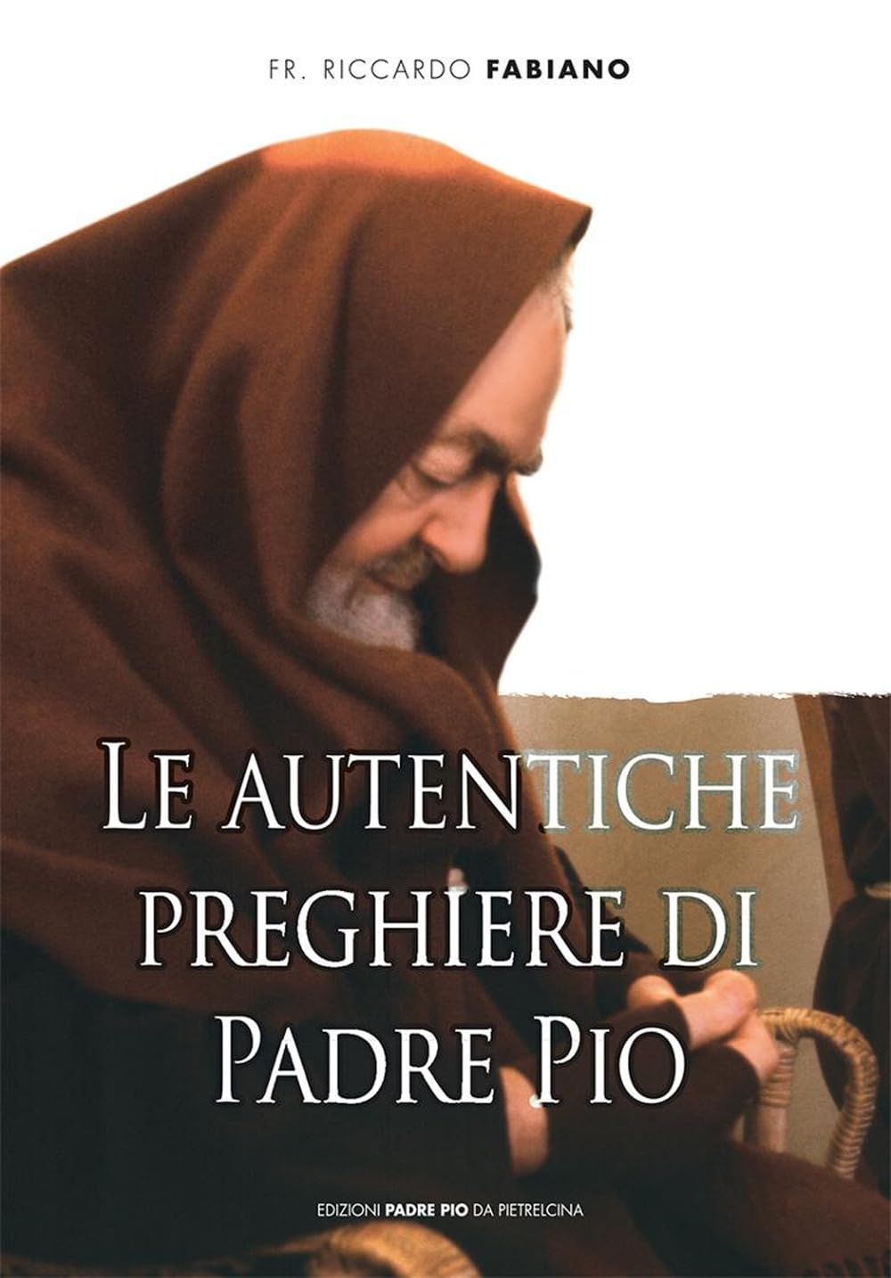 Le Autentiche preghiere di padre Pio Religion & Esotericism