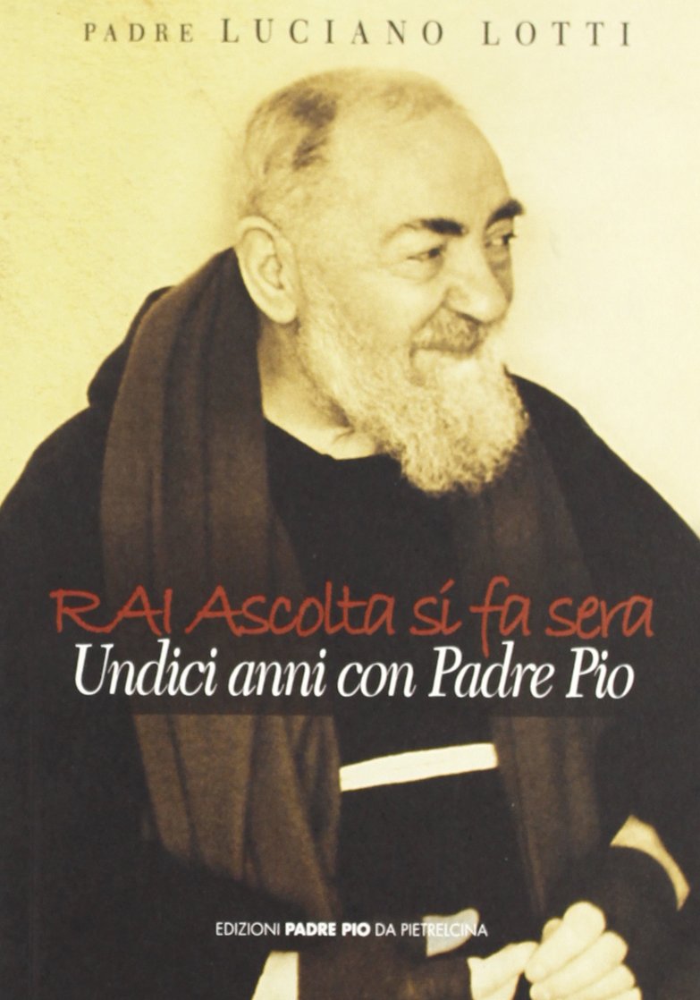 Rai ascolta si fa sera. Undici anni con padre Pio Religion & Esotericism