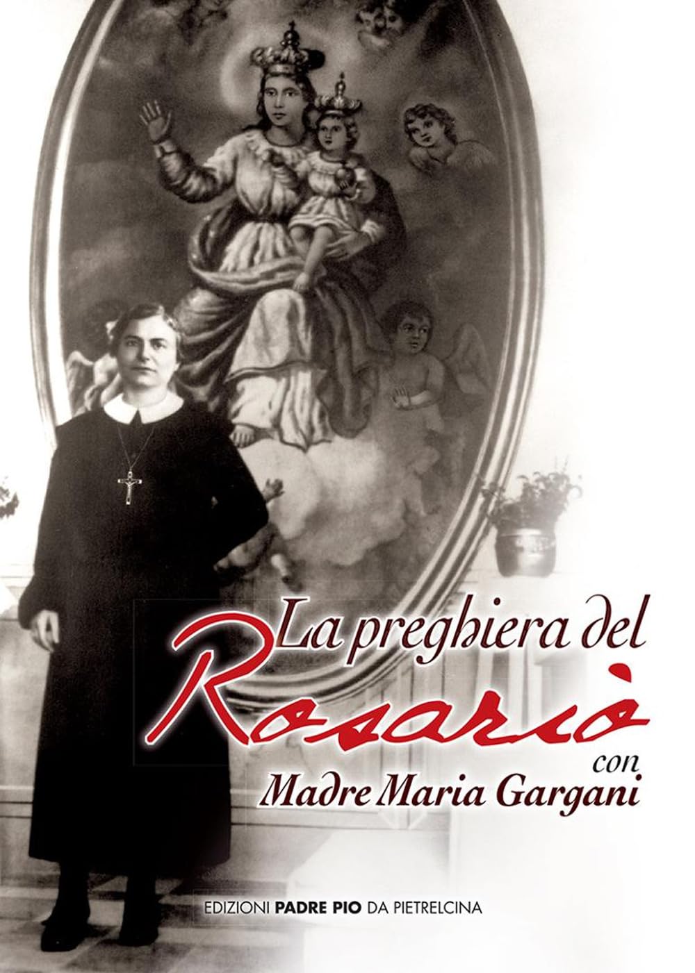La Preghiera Del Rosario Con Madre Maria Gargani book