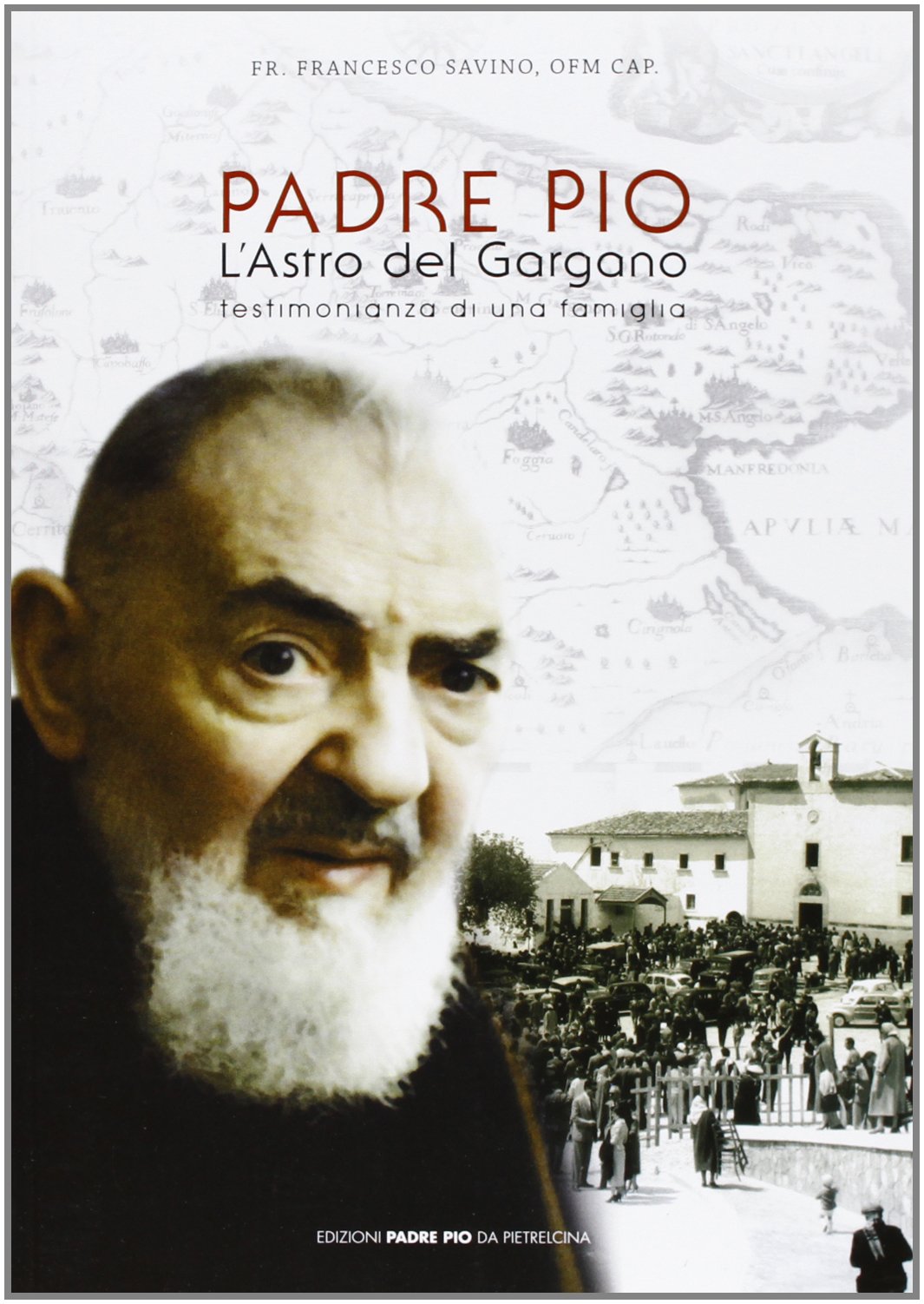 Padre Pio l'Astro del Gargano. Testimonianza di una famiglia book