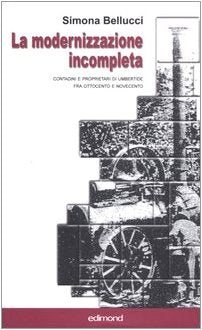 La modernizzazione incompleta. Contadini e proprietari di Umbertide fra Ottocento e Novecento (I saggi del veliero) Business, Finance & Career