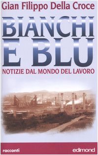 Bianchi e blu. Notizie dal mondo del lavoro (Centopagine) Contemporary literature
