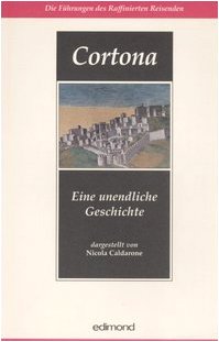 Cortona. Eine unendliche Geschichte (Le guide del viaggiatore raffinato) Leisure, Home & Garden