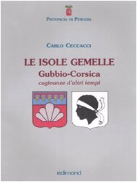 Le isole gemelle. Gubbio-Corsica. Cuginanze d'altri tempi. Ediz. illustrata book