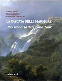 La cascata delle Marmore. Uno scenario del Grand Tour (XVII-XVIII secolo). Ediz. illustrata (Imago) Film, Art & Culture