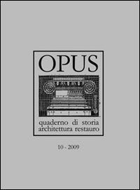 Opus (2009). Quaderno di storia, architettura e restauro (Vol. 10) (Quaderni di storia, architettura, rest.) Architecture