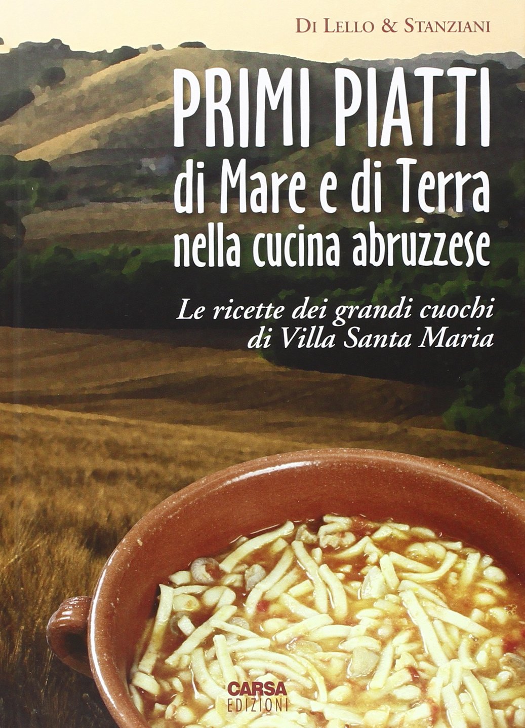 Primi piatti di mare e di terra nella cucina abruzzese. Le ricette dei grandi cuochi di Villa Santa Maria Leisure, Home & Garden