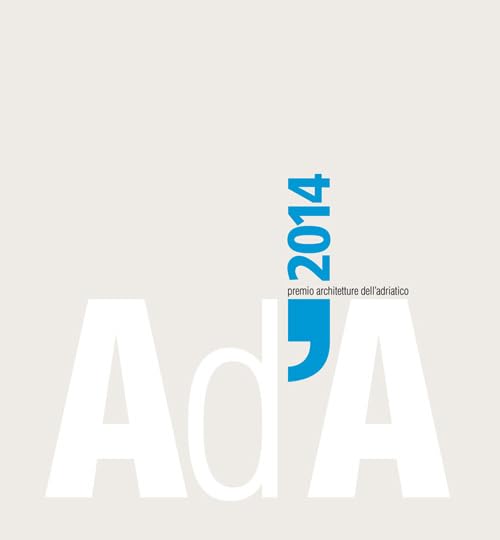 AD'A 2014. Premio architetture dell'Adriatico. Ediz. illustrata book