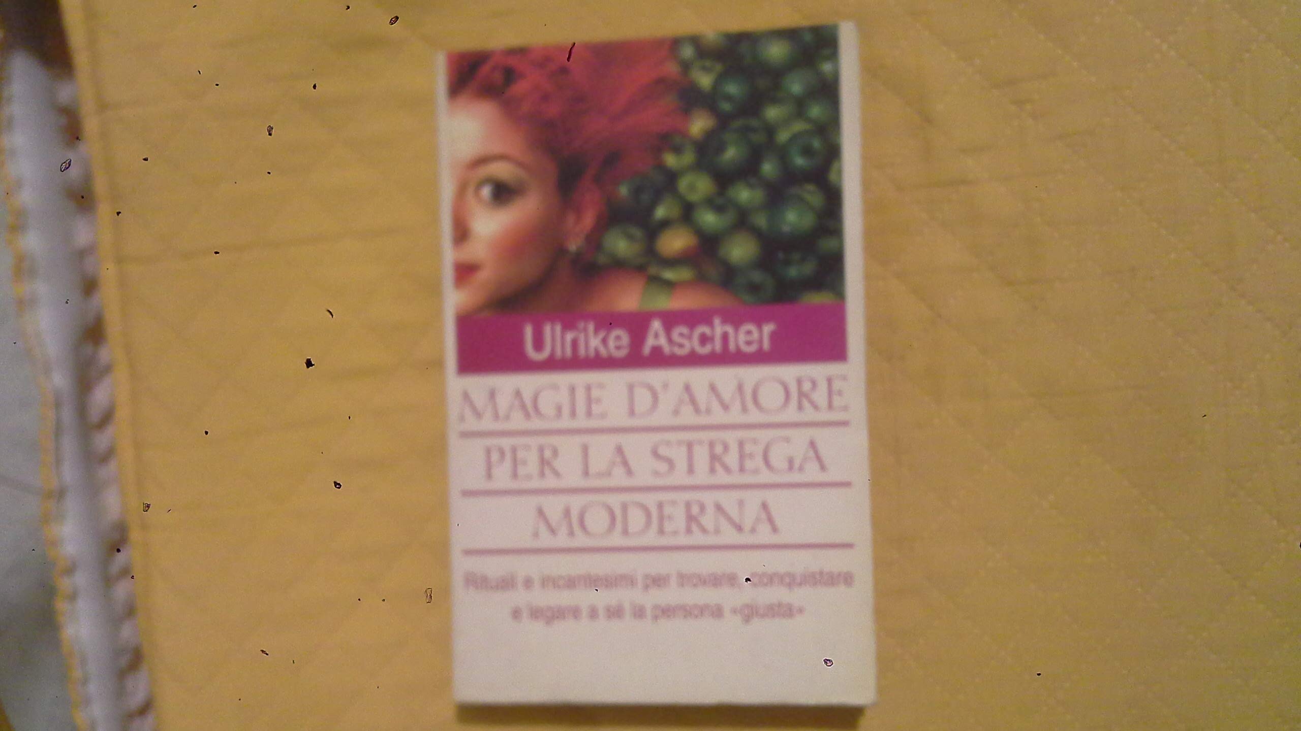 Magie d'amore per la strega moderna (Tea pratica) Religion & Esotericism