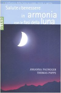 Salute e benessere in armonia con le fasi della luna (Tea pratica) Religion & Esotericism
