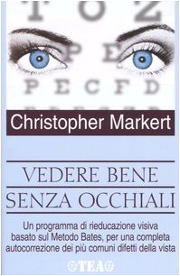 Vedere bene senza occhiali. Un programma di rieducazione visiva basato sul metodo Bates, per una completa autocorrezione dei più comuni difetti della vista (Tea pratica) Books