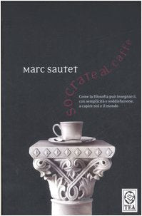 Socrate al caffè. Come la filosofia può insegnarci, con semplicità e soddisfazione, a capire noi e il mondo book
