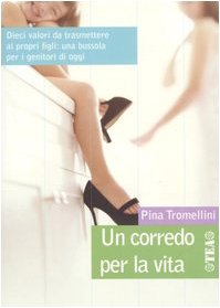 Un corredo per la vita. Dieci valori da trasmettere ai propri figli: una bussola per i genitori di oggi book