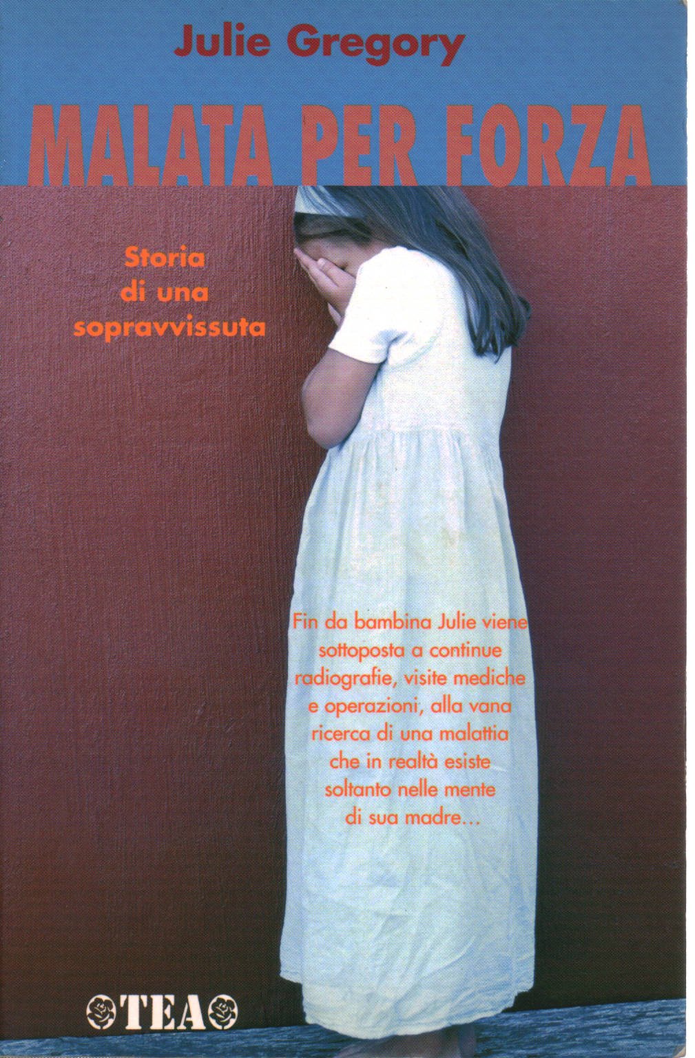 Malata per forza. Storia di una sopravvissuta (TEA Esperienze) Memories