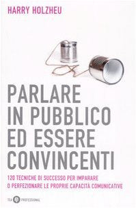 Parlare in pubblico ed essere convincenti (Tea pratica) Books