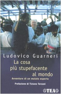 La cosa più stupefacente al mondo. Avventure di un malato esperto (TEA Esperienze) Medicine
