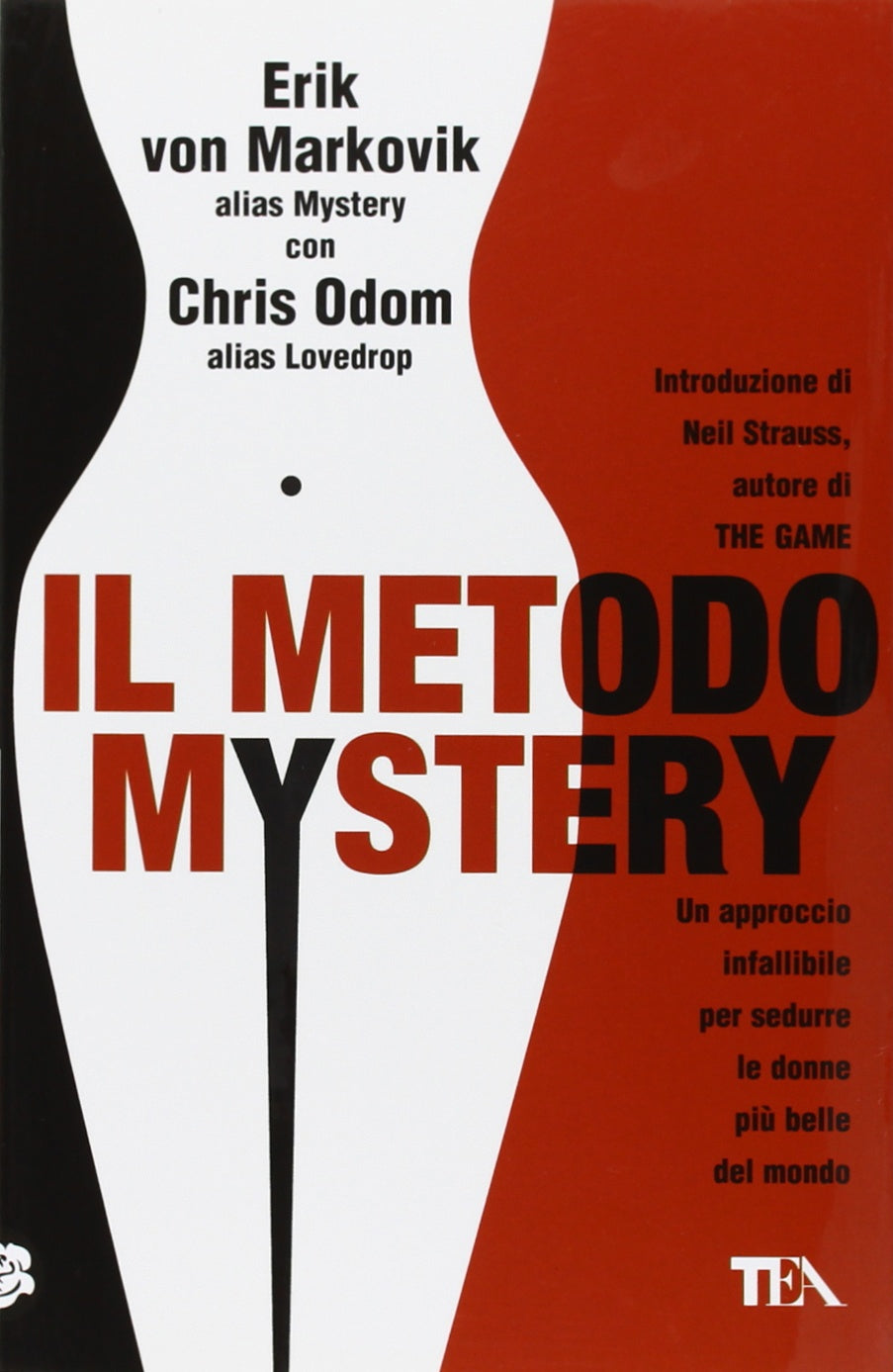 Il metodo Mystery. Un approccio infallibile per sedurre le donne più belle del mondo (Tea pratica) Partnership & Love