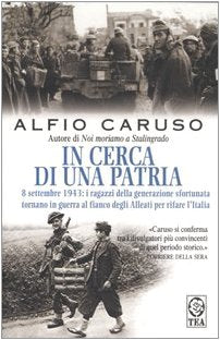 In cerca di una patria. 8 settembre 1943: i ragazzi della generazione sfortunata tornano in guerra al fianco degli Alleati per rifare l'Italia book