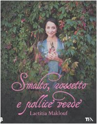 Smalto, rossetto e pollice verde. Ediz. illustrata Leisure, Home & Garden