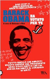 Barack Obama ha votato per te. Tutto quello che avresti voluto sapere sul presidente degli Stati Uniti e che lui non ha mai avuto il coraggio di dirti Leisure, Home & Garden