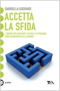 Accetta la sfida. 7 giorni per superare le paure e affrontare ogni cambiamento alla grande book