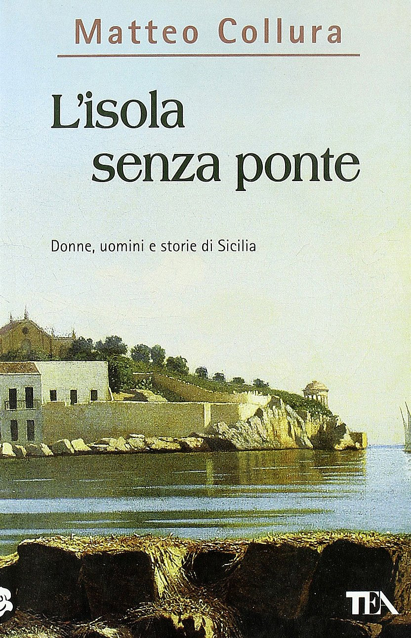 L'isola senza ponte. Donne, uomini e storie della Sicilia (Saggistica TEA) Social Sciences
