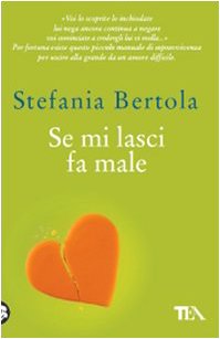 Se mi lasci fa male. Piccolo manuale di sopravvivenza per uscire alla grande da un amore difficile (Teadue) Partnership & Love