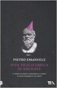 Vita tragicomica di Socrate. Il primo filosofo condannato a morte è stato veramente un eroe? book